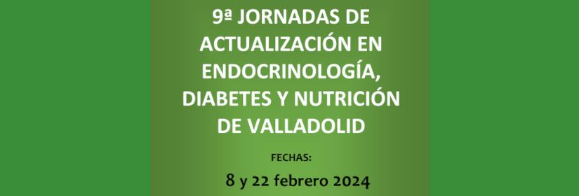 9ª JORNADAS DE ACTUALIZACIÓN EN ENDOCRINOLOGÍA, DIABETES Y NUTRICIÓN DE VALLADOLID